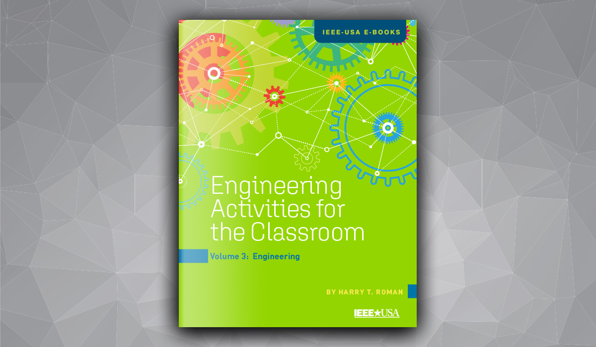 New IEEE-USA E-Book Engineering Activities for the Classroom – Volume 3: Engineering Available Free for Members